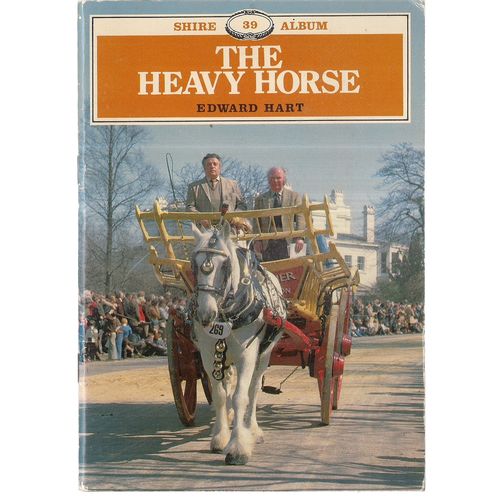 THE HEAVY HORSE by Edward Hart Shire Album Series no 39 vgc 1981 pb