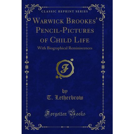 Warwick Brookes' Pencil-Pictures of Child Life: With Biographical Reminiscences