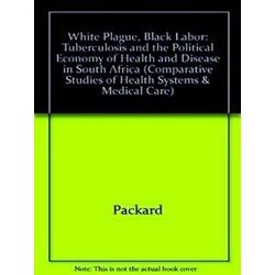 White Plague, Black Labor: Tuberculosis and the Political Economy of Health and