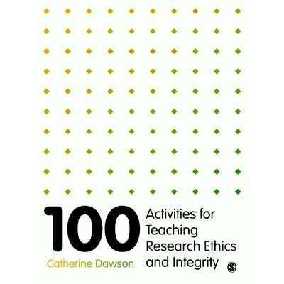 100 Activities for Teaching Research Ethics and Integrity by Dawson