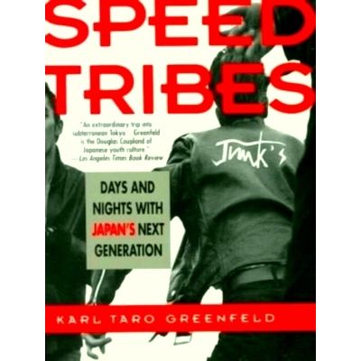 Speed Tribes - Days and Nights With Japan's Next Generation by Karl Taro Greenfe