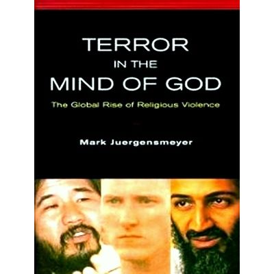 Terror in the Mind of God - The Global Rise of Religious Violence by Mark Juerge