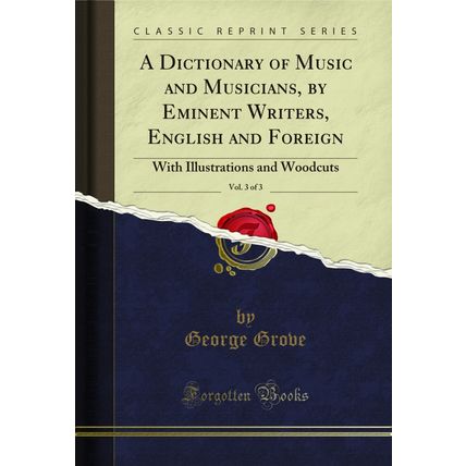A Dictionary of Music and Musicians, by Eminent Writers, English and Foreign