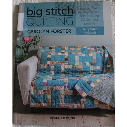 Big Stitch Quilting: A practical guide to sewing and hand quilting 20 projects