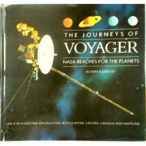 The Journeys of Voyager - Nasa Reaches for the Planets by Robin Kerrod