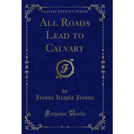 All Roads Lead to Calvary (Classic Reprint)