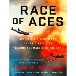 Race Of Aces Wwii's Elite Airmen And The Epic Battle To Become The Masters Of Th