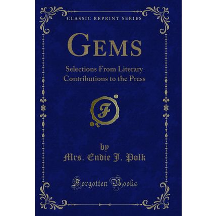 Gems: Selections From Literary Contributions to the Press (Classic Reprint)