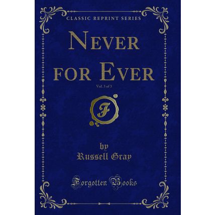 Never for Ever, Vol. 3 of 3 (Classic Reprint)
