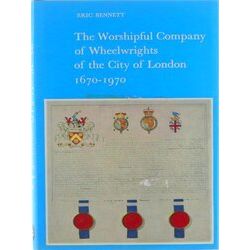 The Worshipful Company Of Wheelwrights Of The City Of London, 1670-1970. (By Eri