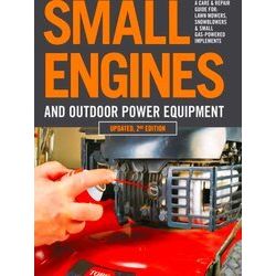 Small Engines And Outdoor Power Equipment, Updated 2Nd Edition: A Care Repair Gu