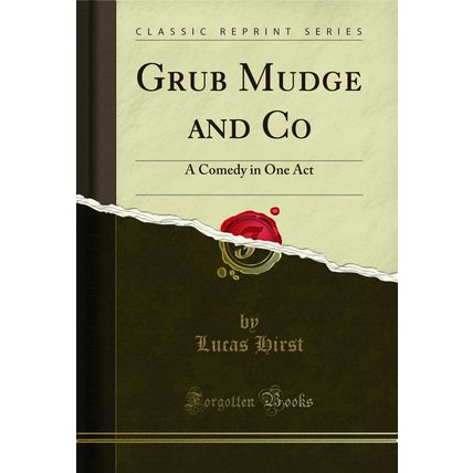 Grub Mudge and Co: A Comedy in One Act (Classic Reprint)