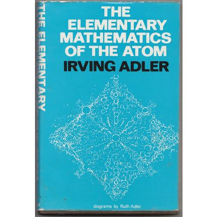 The Elementary Mathematics of the Atom by Irving Adler