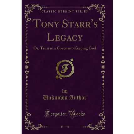 Tony Starr's Legacy: Or, Trust in a Covenant-Keeping God (Classic Reprint)