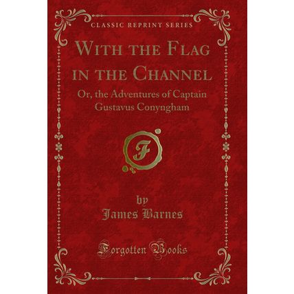 With the Flag in the Channel: Or, the Adventures of Captain Gustavus Conyngham