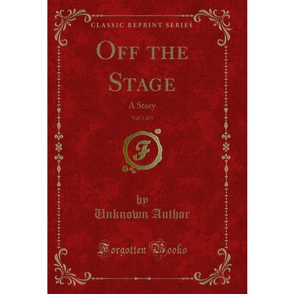 Off the Stage, Vol. 1 of 3: A Story (Classic Reprint)