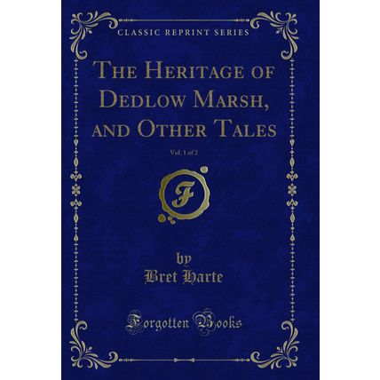 The Heritage of Dedlow Marsh, and Other Tales, Vol. 1 of 2 (Classic Reprint)