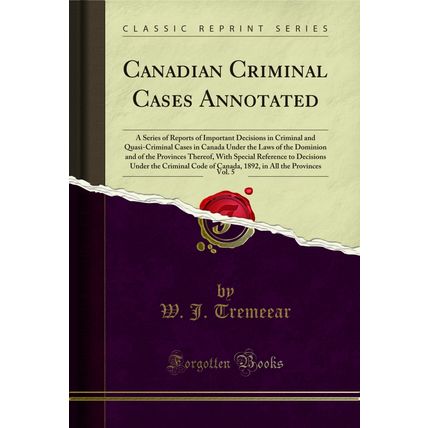 Canadian Criminal Cases Annotated, Vol. 5 (Classic Reprint)
