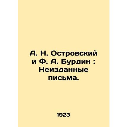 A. N. Ostrovsky and F. A. Burdin: Unpublished Letters. In Russian /A. N. Ostro