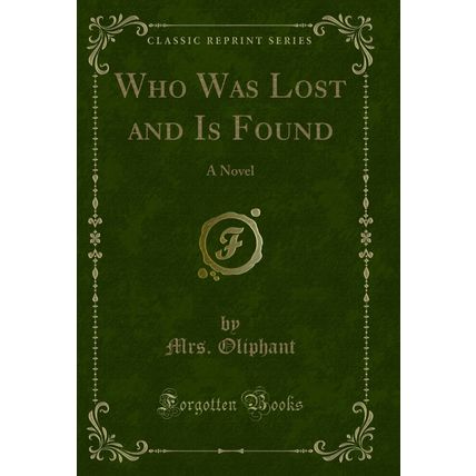 Who Was Lost and Is Found: A Novel (Classic Reprint)
