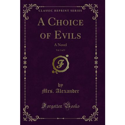 A Choice of Evils, Vol. 3 of 3: A Novel (Classic Reprint)