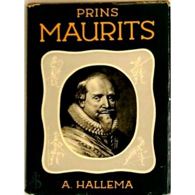 Prins Maurits - 1567 - 1625 Veertig Jaren Strijder Voor s Lands Vrijheid