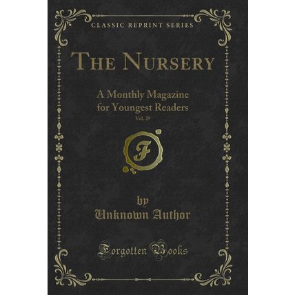 The Nursery, Vol. 29: A Monthly Magazine for Youngest Readers (Classic Reprint)
