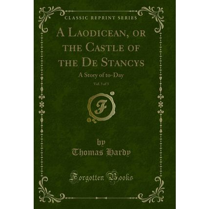 A Laodicean, or the Castle of the De Stancys, Vol. 3 of 3: A Story of to-Day