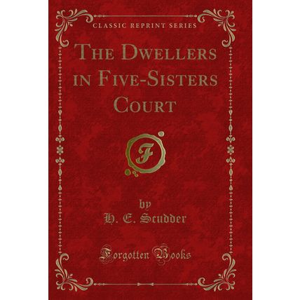 The Dwellers in Five-Sisters Court (Classic Reprint)
