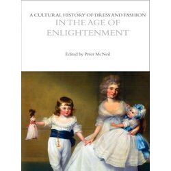 A Cultural History Of Dress And Fashion In The Age Of Enlightenment The Cultural