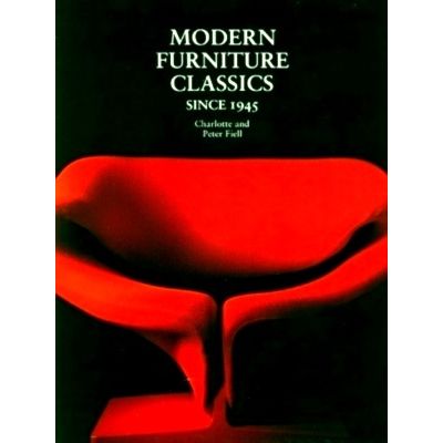 Modern Furniture Classics Since 1945 by Charlotte Fiell; Peter Fiell