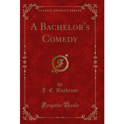 A Bachelor's Comedy (Classic Reprint)