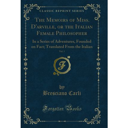 The Memoirs of Miss. D'arville, or the Italian Female Philosopher, Vol. 1