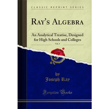 Ray's Algebra, Vol. 2: An Analytical Treatise (Classic Reprint)