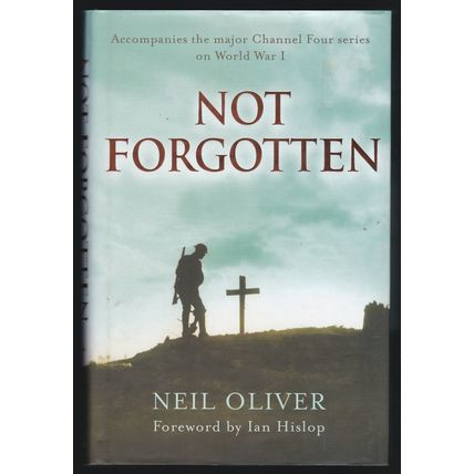 Not Forgotten by Neil Oliver. Foreword by Ian Hislop. Ref: B6146