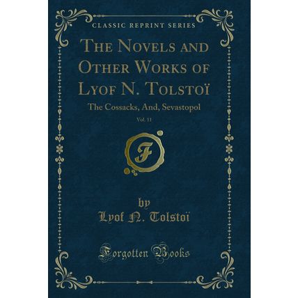 The Novels and Other Works of Lyof N. Tolstoï, Vol. 11: The Cossacks, And