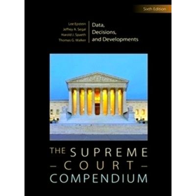 The Supreme Court Compendium: Data, Decisions, and Developments by Epstein