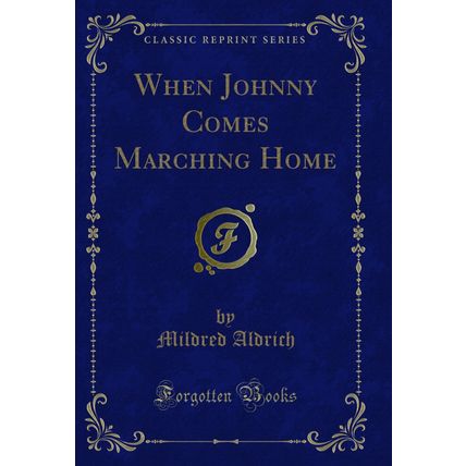 When Johnny Comes Marching Home (Classic Reprint)