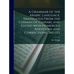 A Grammar Of The Arabic Language, Translated From The German Of Caspari, And Edi