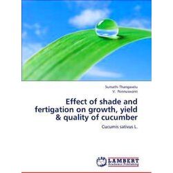 Effect of Shade and Fertigation on Growth, Yield Quality of Cucumber