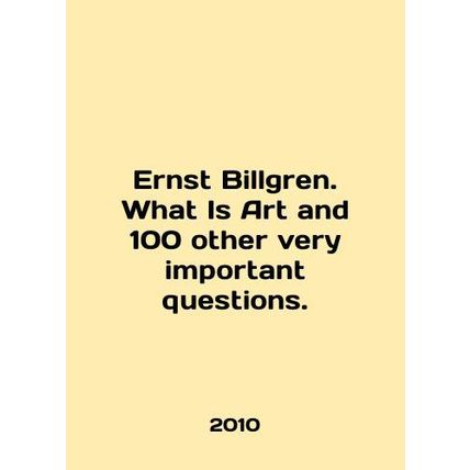 Ernst Billgren. What Is Art and 100 other very important questions. In English