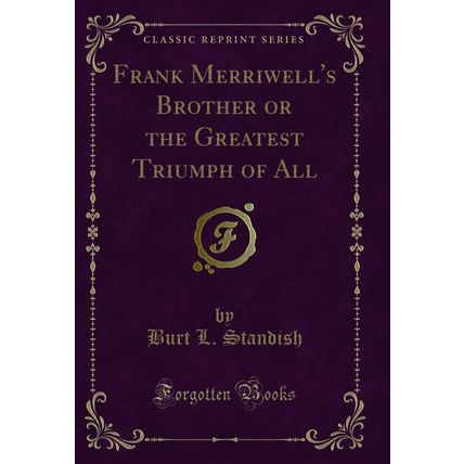 Frank Merriwell's Brother or the Greatest Triumph of All (Classic Reprint)