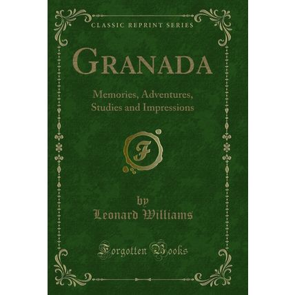Granada: Memories, Adventures, Studies and Impressions (Classic Reprint)