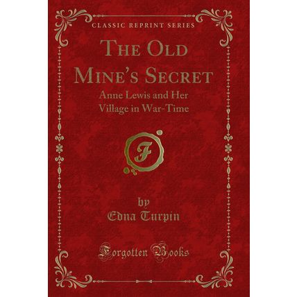 The Old Mine's Secret: Anne Lewis and Her Village in War-Time (Classic Reprint)
