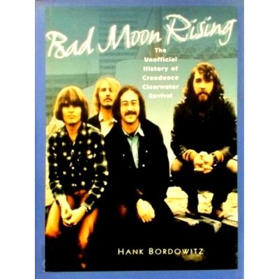 Bad Moon Rising - The Unofficial History of Creedence Clearwater Revival by Hank