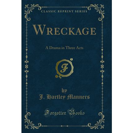 Wreckage: A Drama in Three Acts (Classic Reprint)
