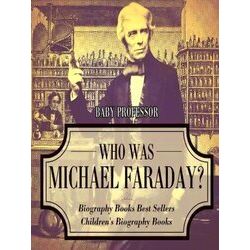 Who Was Michael Faraday? Biography Books Best Sellers Children's Biography Books