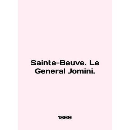 Sainte-Beuve. Le General Jomini. In English /Sainte-Beuve. Le General Jomini.