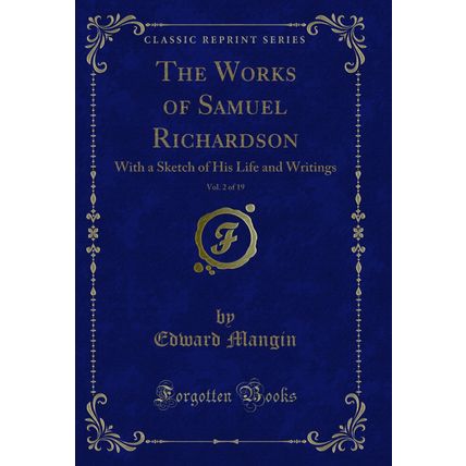 The Works of Samuel Richardson, Vol. 2 of 19 (Classic Reprint)