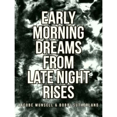 Early Morning Dreams From Late Night Rises by Jacobe Munsell; Bobbi Sutherland